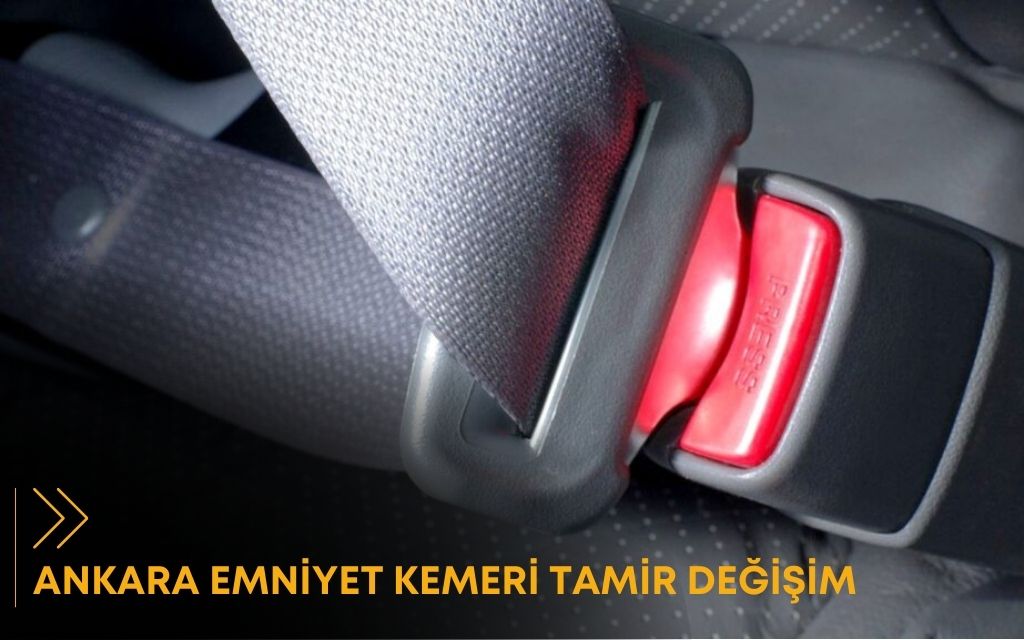 Ankara Emniyet Kemeri Tamir Değişim
